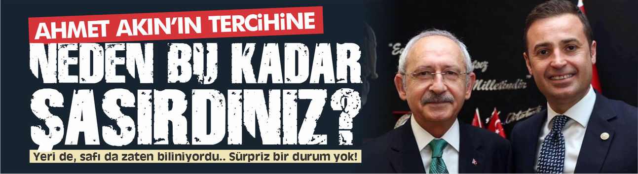 Ahmet Akın'ın tercihine neden bu kadar şaşırdınız?