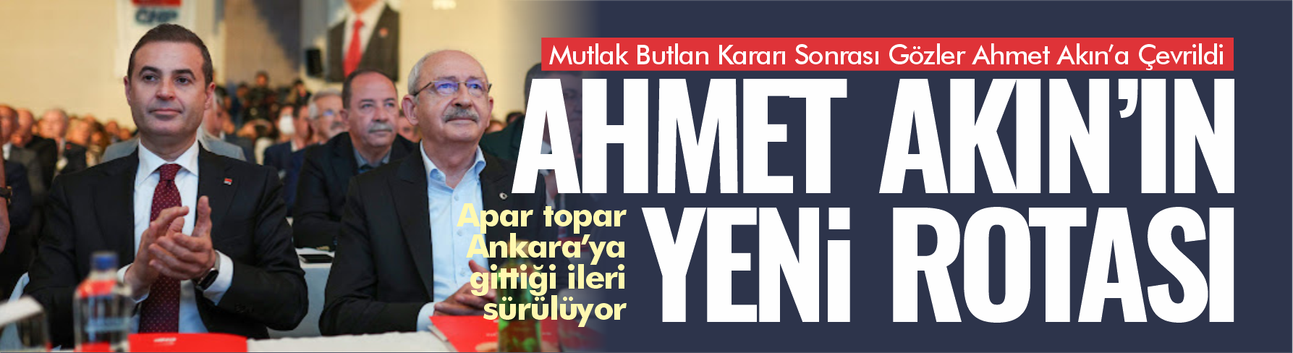 Mutlak Butlan Kararı Sonrası Gözler Ahmet Akın’a Çevrildi