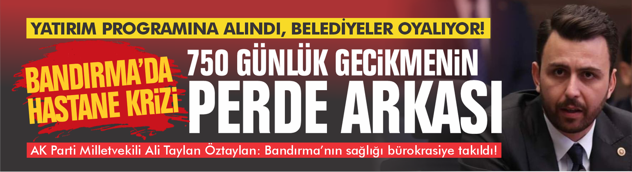 Bandırma'da hastane krizi... 750 günlük gecikmenin perde arkası