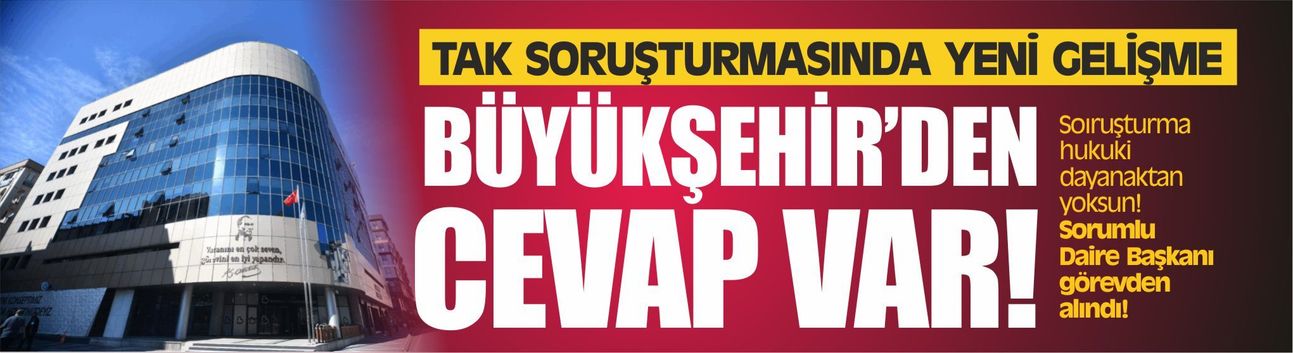 Tak Soruşturmasında Yeni Gelişme: Büyükşehir Belediyesi Sessizliğini Bozdu