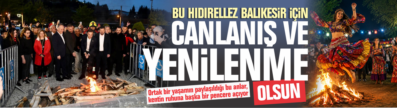 Bu hıdırılellez Balıkesir için canlanış ve yenilenme olsun