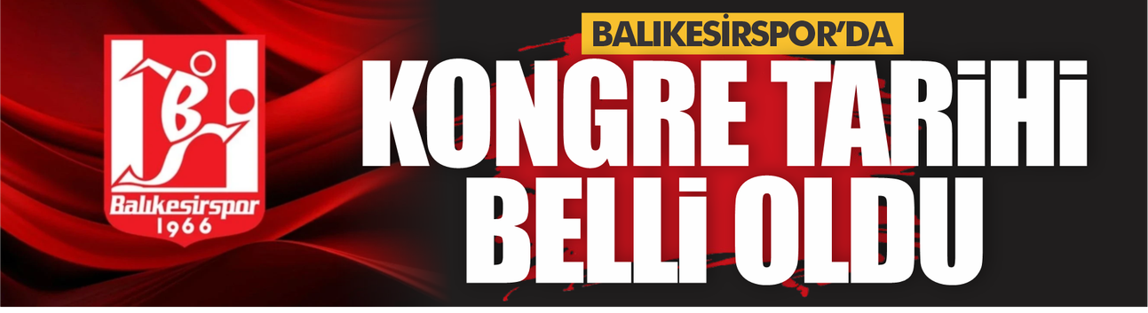 Balıkesirspor’da Seçimli Olağan Kongre Tarihi Belli Oldu