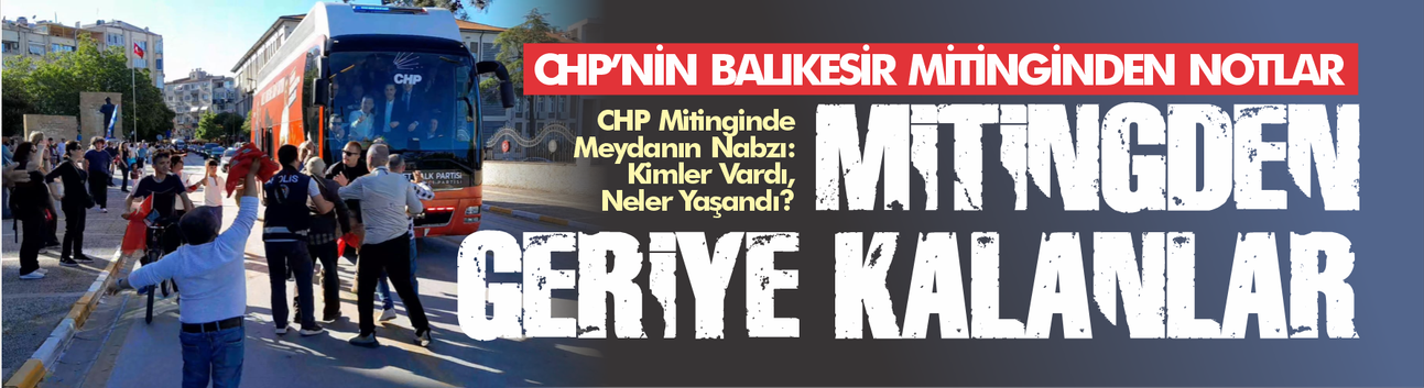 CHP'nin Balıkesir mitinginden notlar