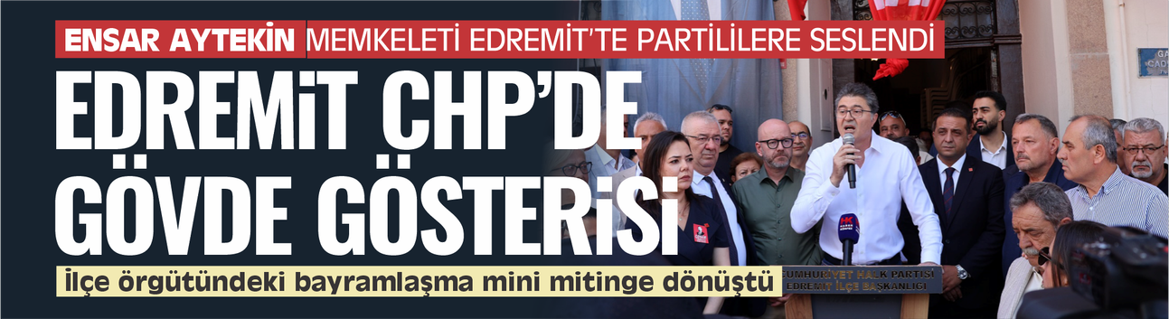 Edremit CHP'deki bayramlaşma gövde gösterisine dönüştü! Baba ocağında birlik beraberlik mesajları