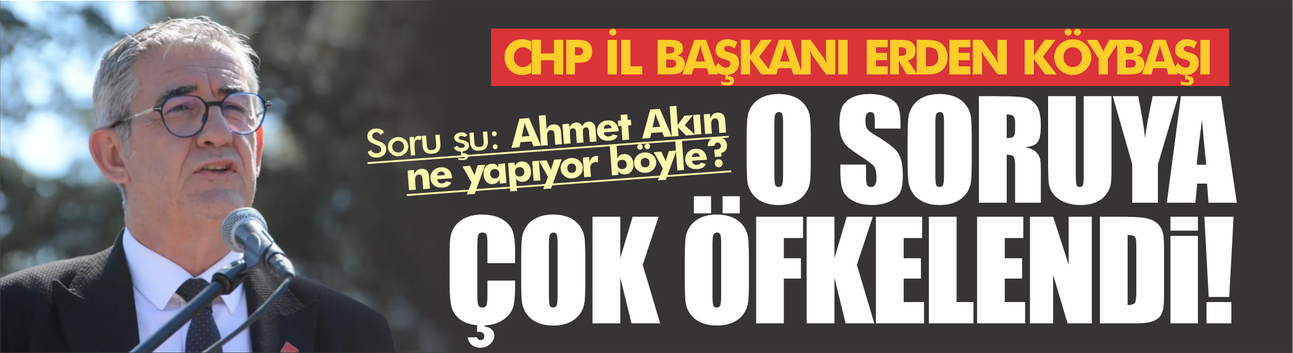 Erden Köybaşı 'Ahmet Akın' sorusuna fena öfkelendi