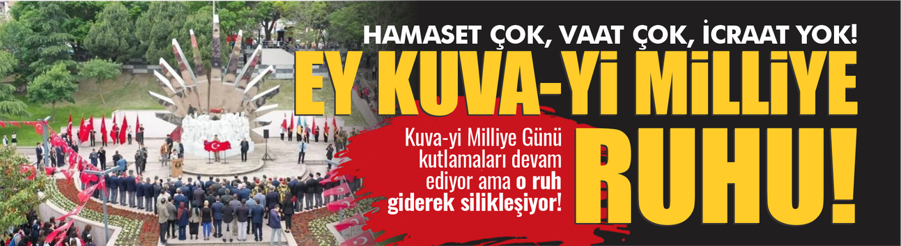 Ey Kuva-yi Milliye ruhu!