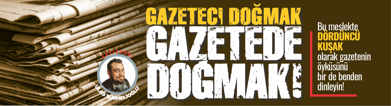 Gazeteci doğmak.. Gazetede doğmak!