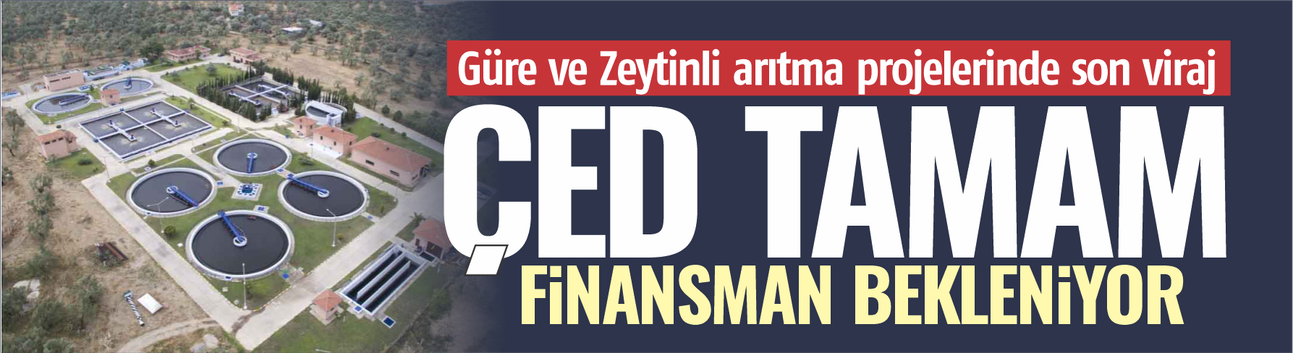 Güre ve Zeytinli Arıtma Projelerinde Son Viraj: ÇED Tamam, Finansman Bekleniyor