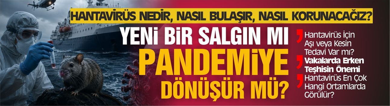 Hantavirüs Alarmı! Yeni bir salgın mı, pandemiye dönüşür mü?