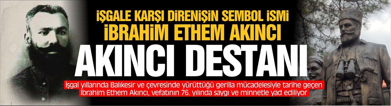 Demirci Akıncıları’nın Efsane Komutanı: İbrahim Ethem Akıncı Vefatının 76. Yılında Anılıyor