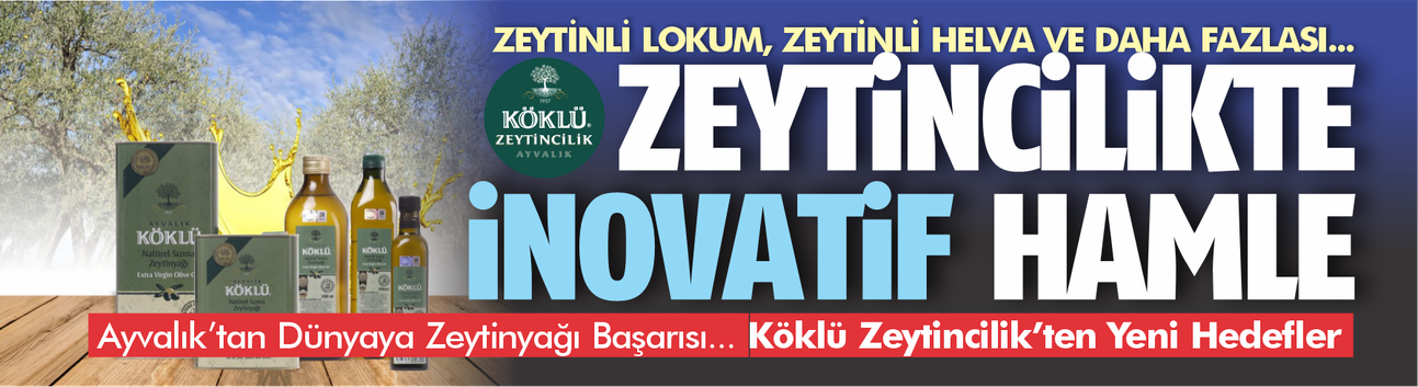 Ayvalık’tan Dünyaya Zeytinyağı Başarısı: Köklü Zeytincilik’ten Yeni Hedefler