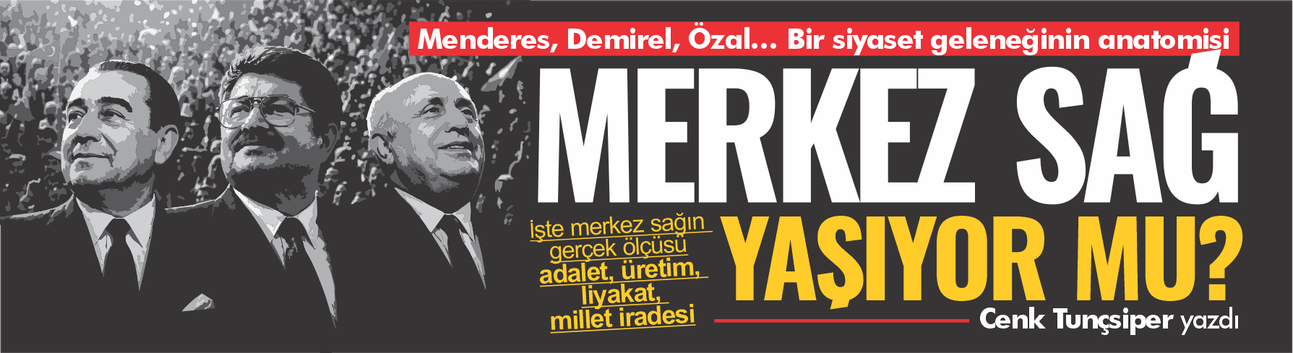 Türkiye’de merkez sağ nedir, ne yapmıştır, hâlâ var mıdır?