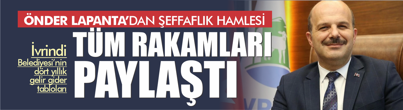 Önder Lapanta’dan Şeffaflık Hamlesi: Tüm Rakamlar Paylaşıldı