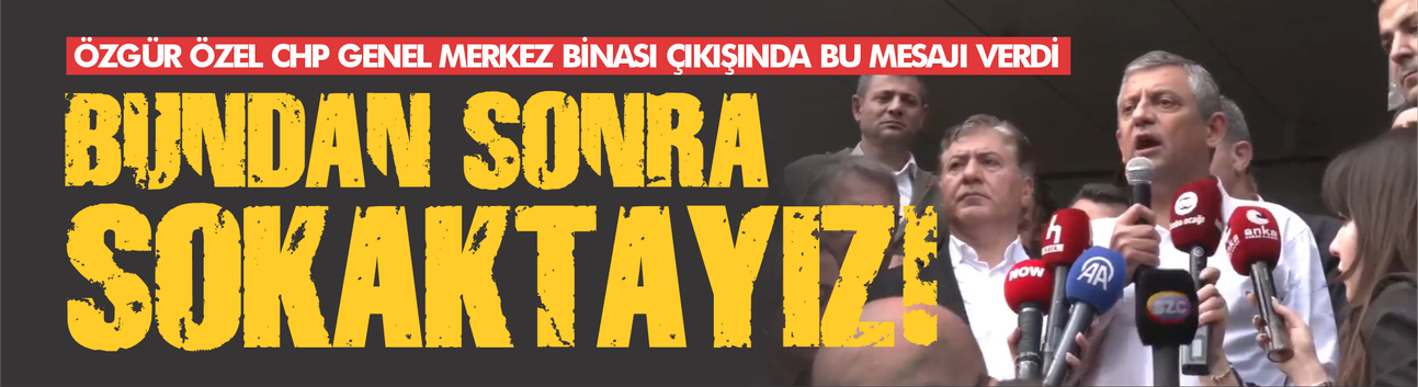 Özgür Özel: “CHP Yoldadır, Sokaktadır, Meydandadır”