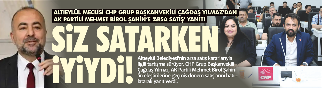 CHP'li Çağdaş Yılmaz'dan AK Partili Birol Şahin'e: "Siz Satarken İyiydi de Şimdi mi Yanlış Oldu?"
