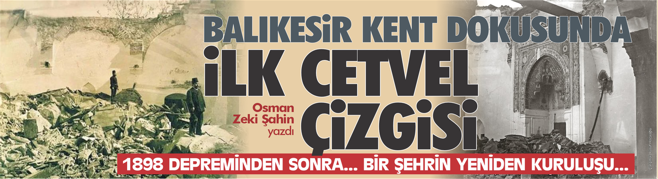 Kent dokusunda ilk cetvel çizgisi 1898 depremi ve Mutasarrıf Ömer Âlî Bey