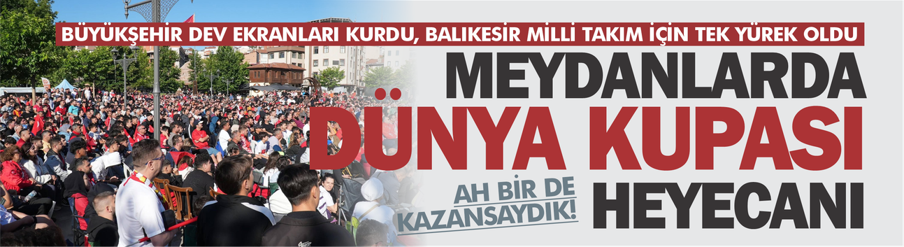 Büyükşehir dev ekranları kurdu, Balıkesir milli maç için tek yürek oldu...