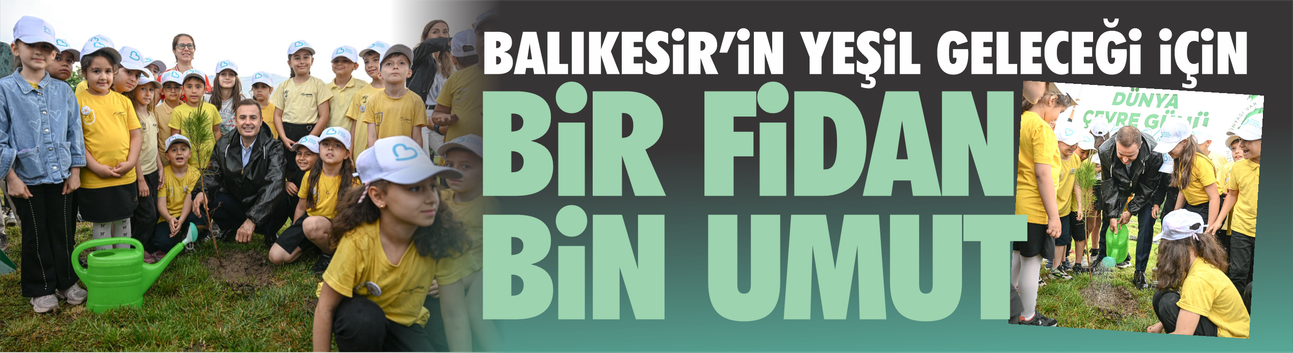 Balıkesir’in Yeşil Geleceği İçin Bir Fidan Bin Umut