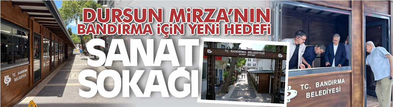 Dursun Mirza'nın Bandırma için yeni hedefi: Sanat Sokağı