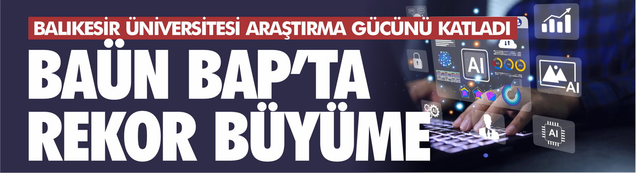 BAP’ta tarihi artış: BAÜN araştırma gücünü katladı