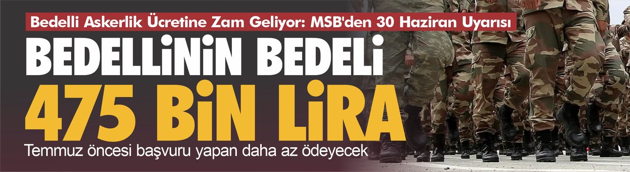 Bedelli Askerlik Ücretine Zam Geliyor: MSB'den 30 Haziran Uyarısı