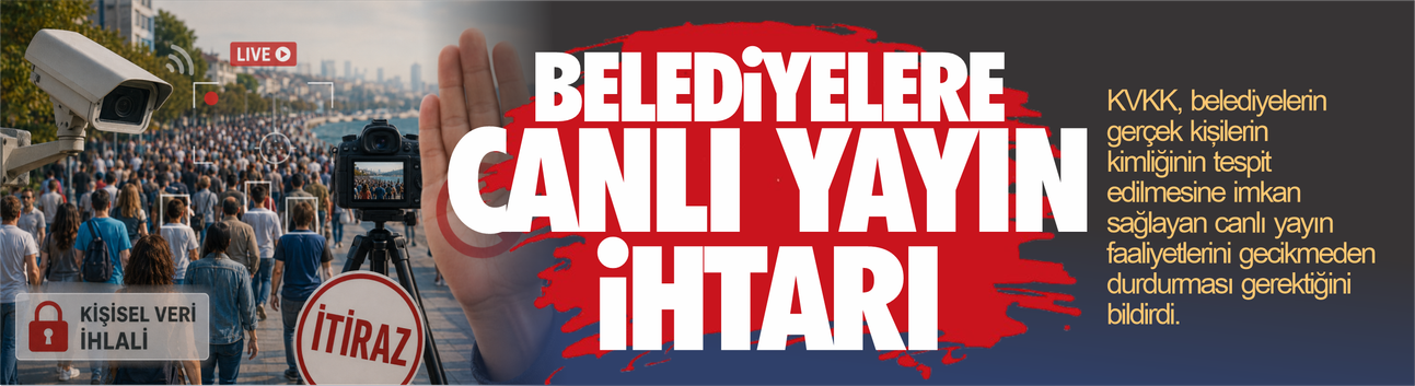 KVKK’den belediyelere canlı yayın uyarısı: Kimlik tespiti yapılan görüntüler kaldırılacak