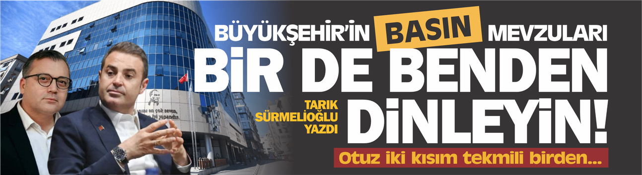Büyükşehir'in BASIN mevzuları! Olup bitenleri bir de benden dinleyin...