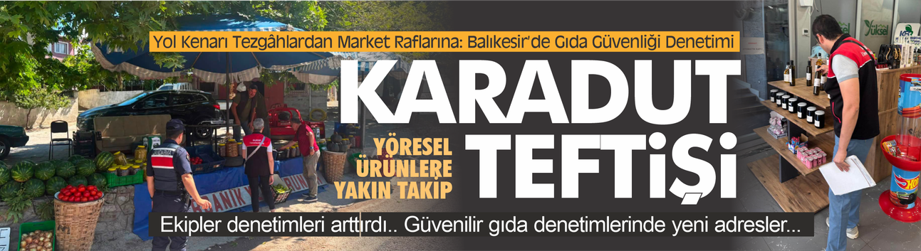 Karadut Özü ve Yöresel Ürünlere Yakın Takip: Ekipler Sahada