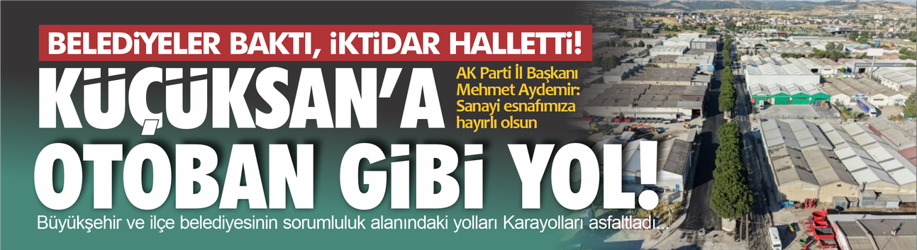 Küçüksan'a otoban gibi yol! Mehmet Aydemir duyurdu: “Devreye girdik, Sanayi yolunu yeniledik”