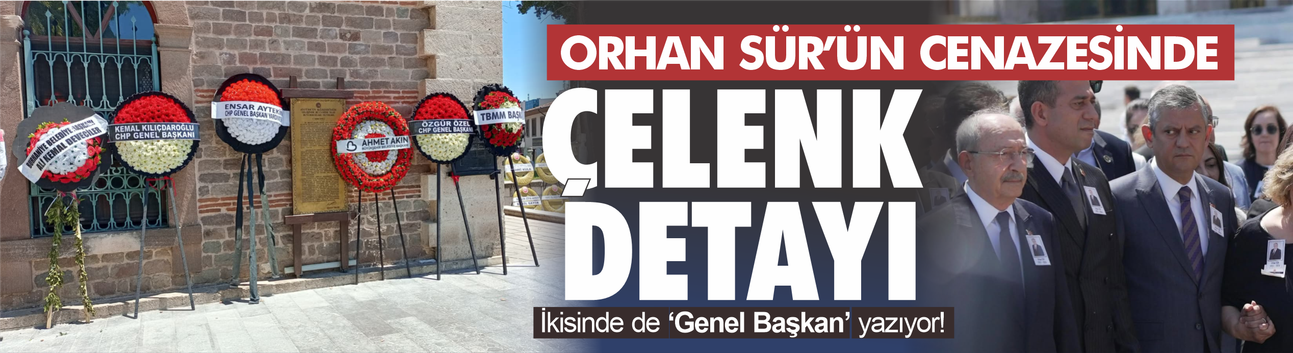 Orhan Sür'ün cenazesinde çelenk detayı... İkisinde de Genel Başkan yazıyor!