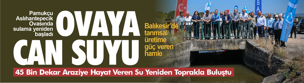 Pamukçu-Aslıhantepecik Ovası, üç yılın ardından sulama suyuna kavuştu