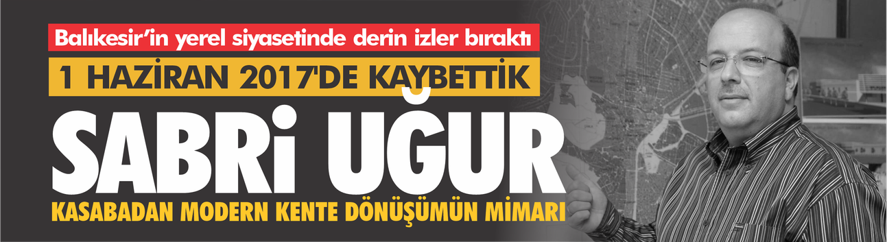 Balıkesir'de modern şehircilik adımlarının mihenk taşı Sabri Uğur