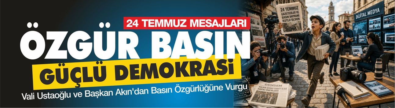 Vali Ustaoğlu ve Başkan Akın'dan 24 Temmuz Gazeteciler ve Basın Bayramı Mesajı