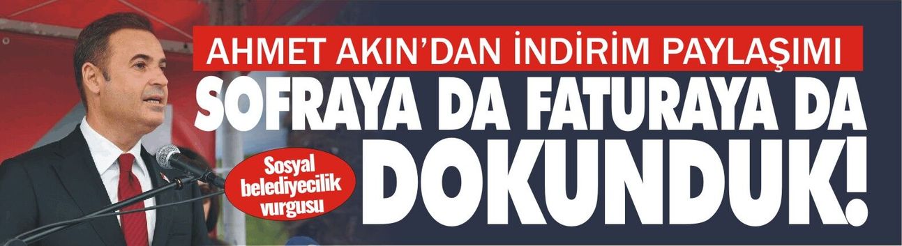 Ahmet Akın'dan indirim paylaşımı: Sofraya da faturaya da dokunduk