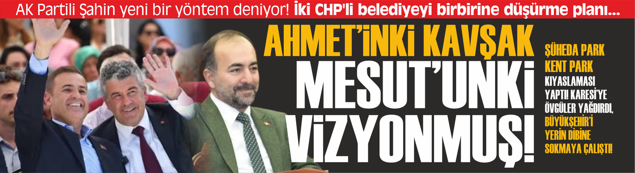 AK Partili Şahin yeni bir yöntem deniyor! İki CHP'li belediyeyi birbirine düşürme planı...