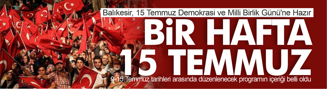 Valilik Duyurdu: Balıkesir'de 15 Temmuz Etkinlikleri Bir Haftaya Yayılacak
