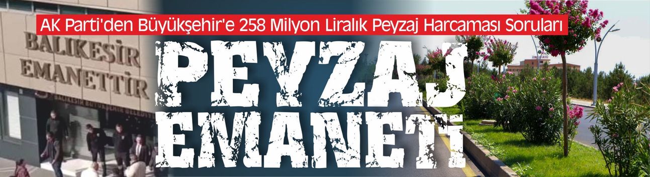 AK Parti'den Büyükşehir'e 258 Milyon Liralık Peyzaj Harcaması Soruları