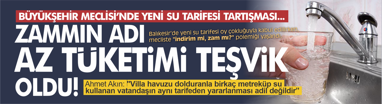 BÜYÜKŞEHİR MECLİSİ’NDE YENİ SU TARİFESİ TARTIŞMASI...