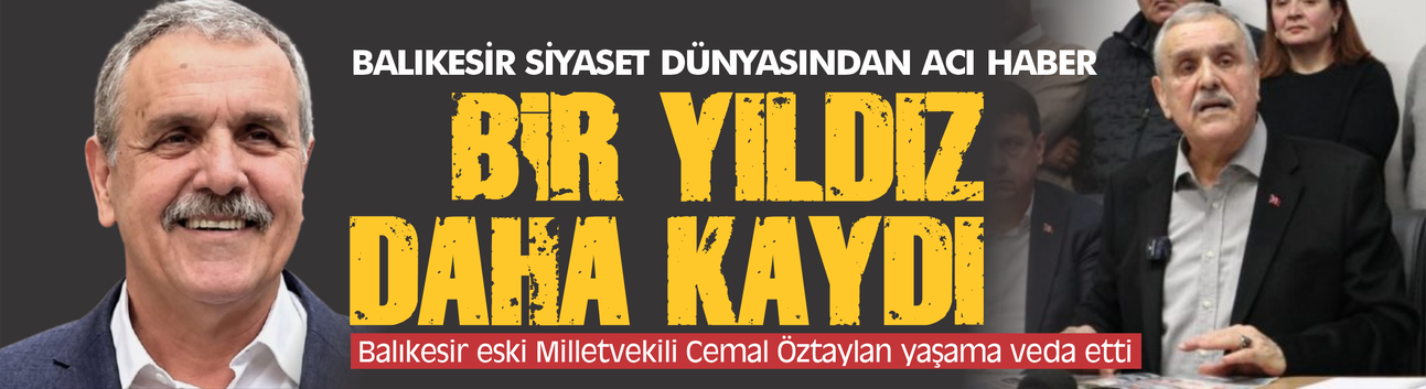 Balıkesir siyaset dünyasından bir yıldız daha kaydı... Cemal Öztaylan yaşama veda etti