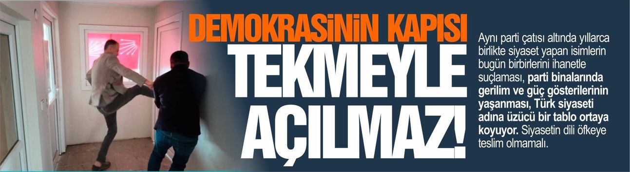 Demokrasinin kapısı tekmeyle açılmaz!