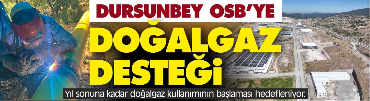Dursunbey OSB'ye Dev Enerji Hamlesi! 18 Kilometrelik Doğalgaz Hattında Çalışmalar Hızlandı: Yıl Sonunda Hazır!