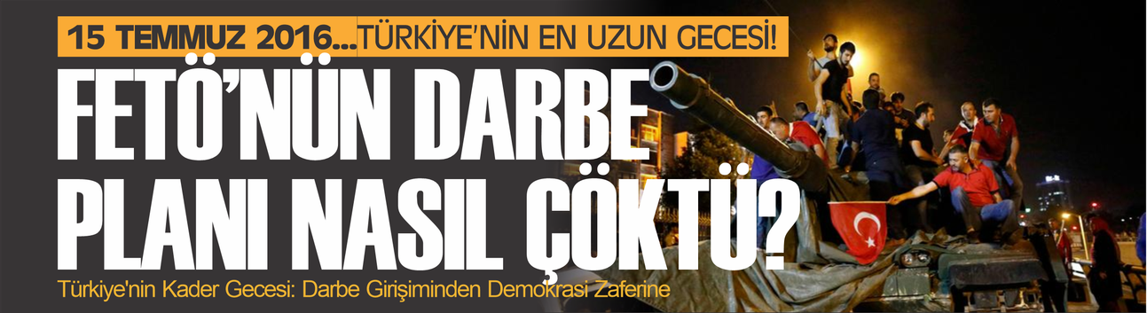 15 Temmuz 2016: Türkiye'nin en uzun gecesi... FETÖ'nün darbe planı nasıl çöktü?