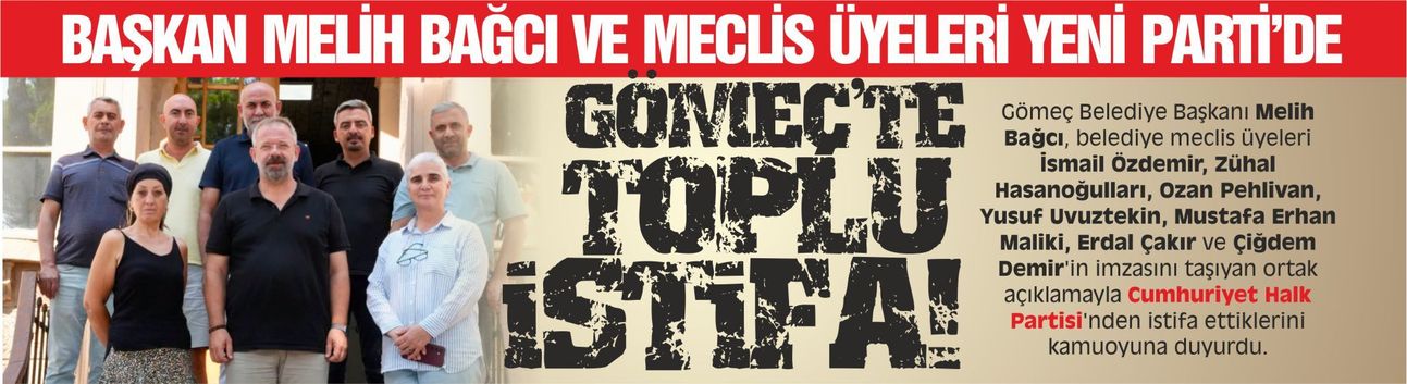Gömeç'te toplu istifa! Başkan Melih Bağcı ve meclis üyeleri CHP'den istifa etti