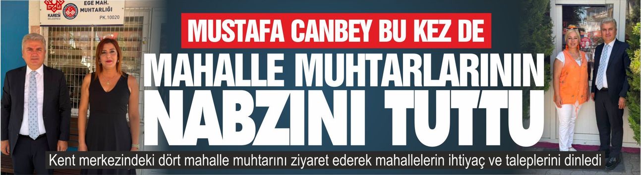 Mustafa Canbey bu kez de mahalle muhtarlarının nabzını tuttu