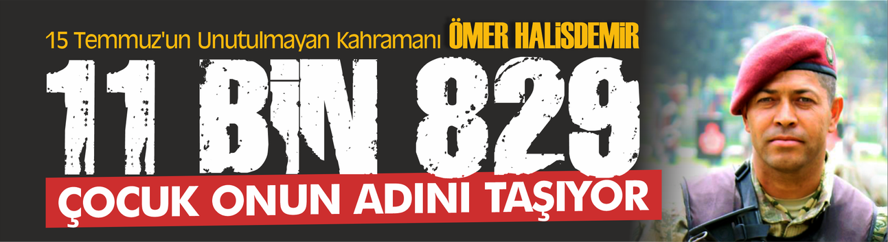 15 Temmuz şehidi Ömer Halisdemir'in ismi binlerce çocukla birlikte yaşıyor