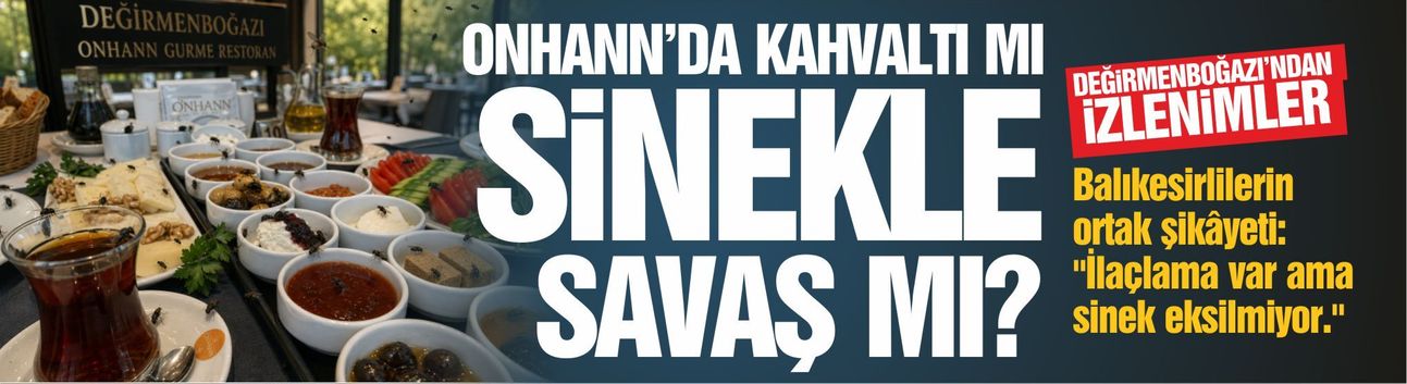 ONHANN'da kahvaltı mı, sinek savaşı mı?