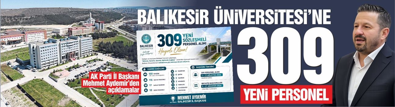 Balıkesir Üniversitesi'ne 309 yeni personel kadrosu... AK Parti İl Başkanı Mehmet Aydemir'den açıklamalar