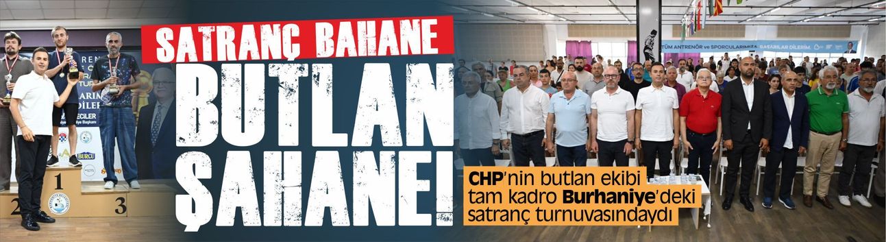Satranç bahane, butlan şahane! CHP'nin butlan ekibi tam kadro Burhaniye'deki turnuvadaydı